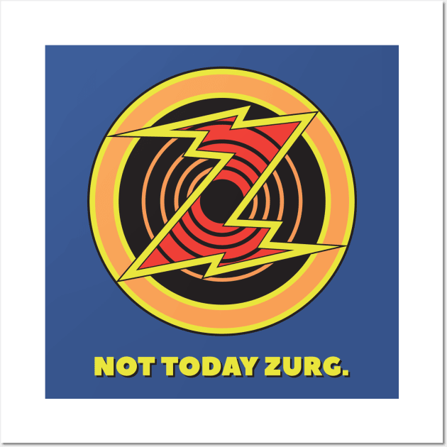 NOT TODAY ZURG. Wall Art by Hou-tee-ni Designs